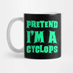 Pretend I'm a Cyclops - Lazy Costume Mug